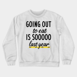 Going out to eat is so last year Crewneck Sweatshirt